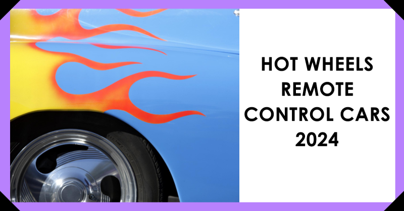 Hot Wheels Remote Control Cars 2024: Inside the New Hottest Toys